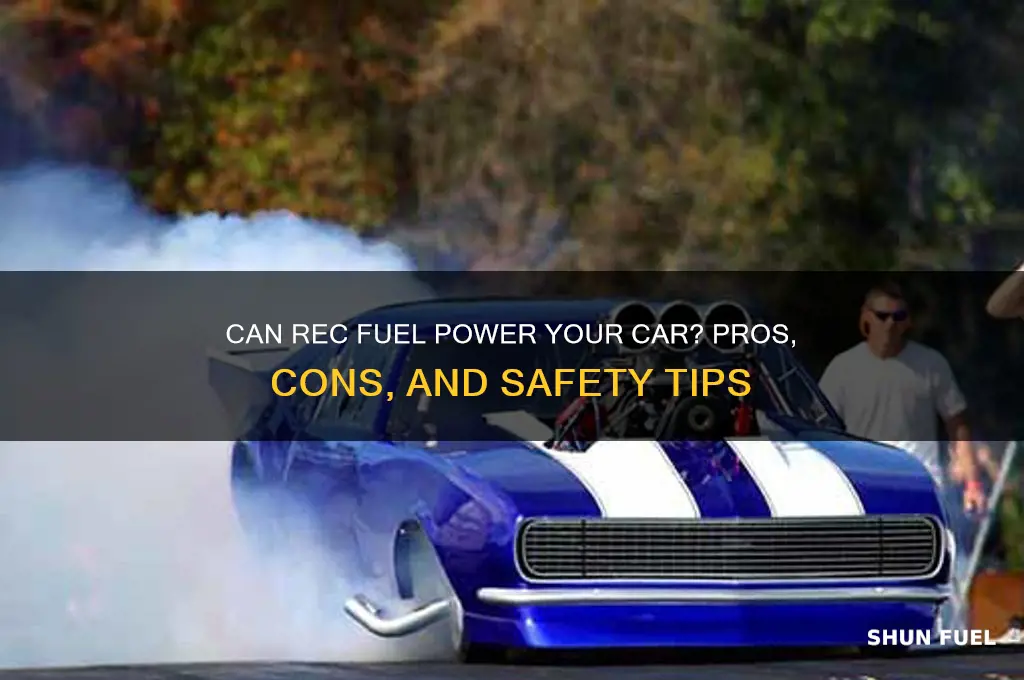 can you use rec fuel in a car