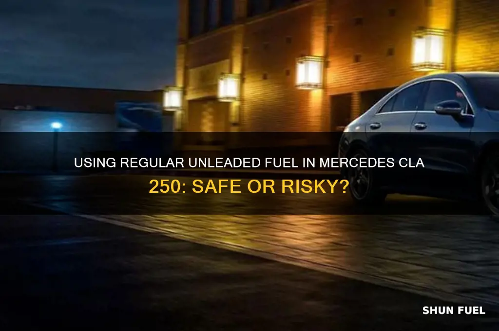 can you use regular unleaded fuel in mercedes 250 cla
