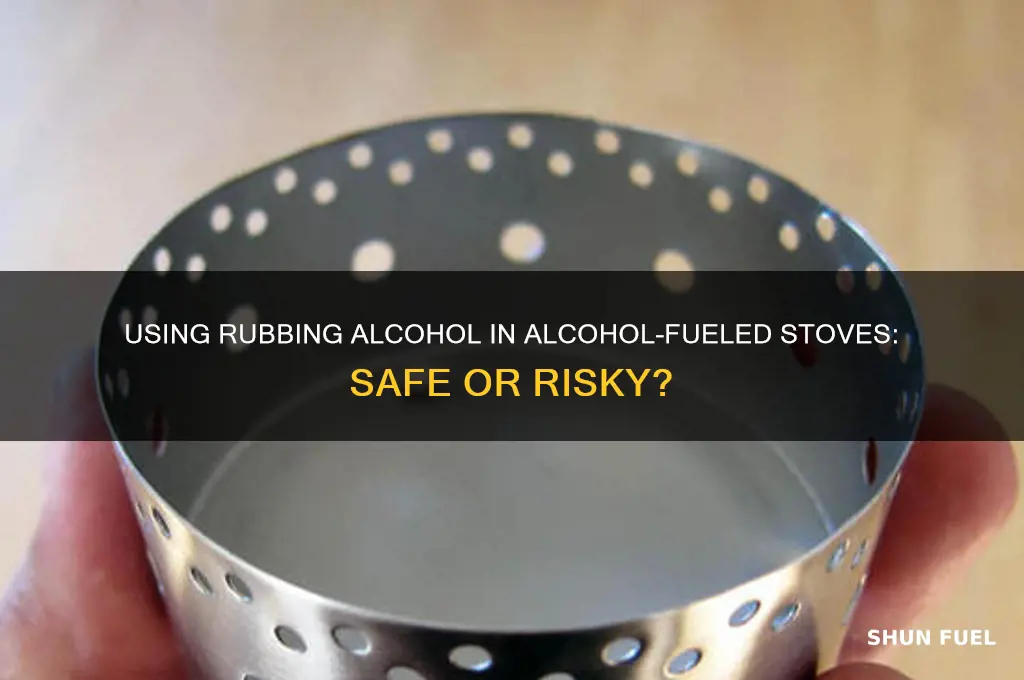 can you use rubbing alcohol in an alcohol fueled stove