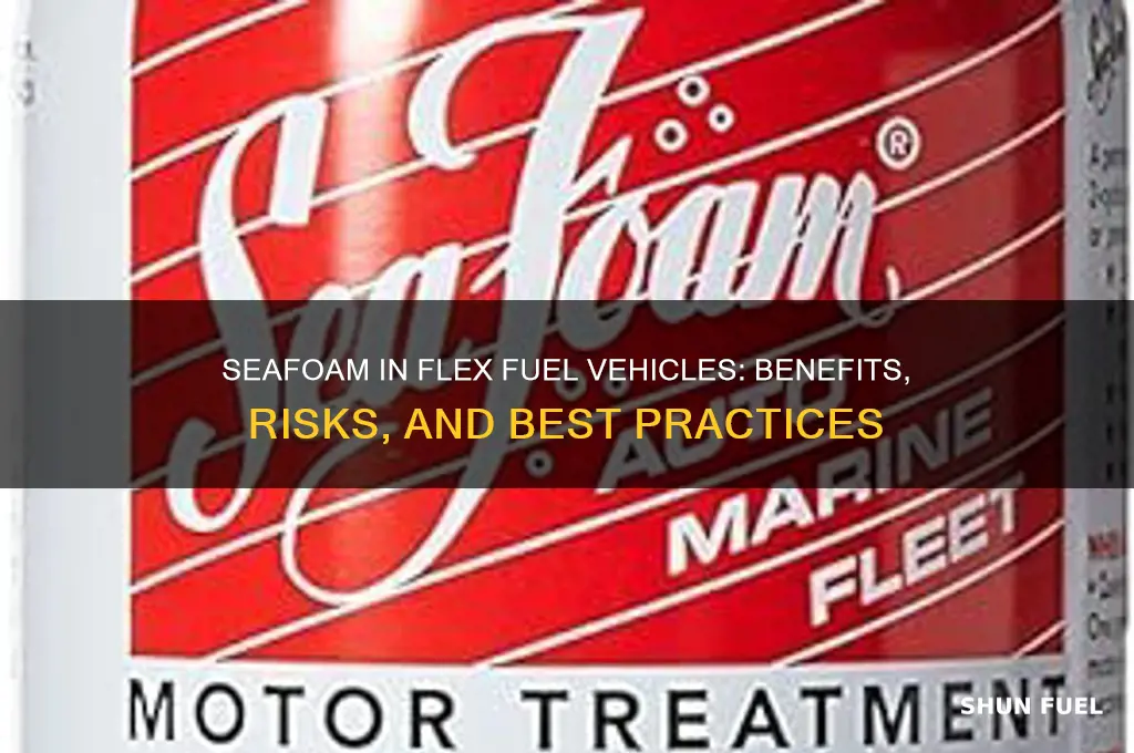 can you use seafoam in a flex fuel vehicle