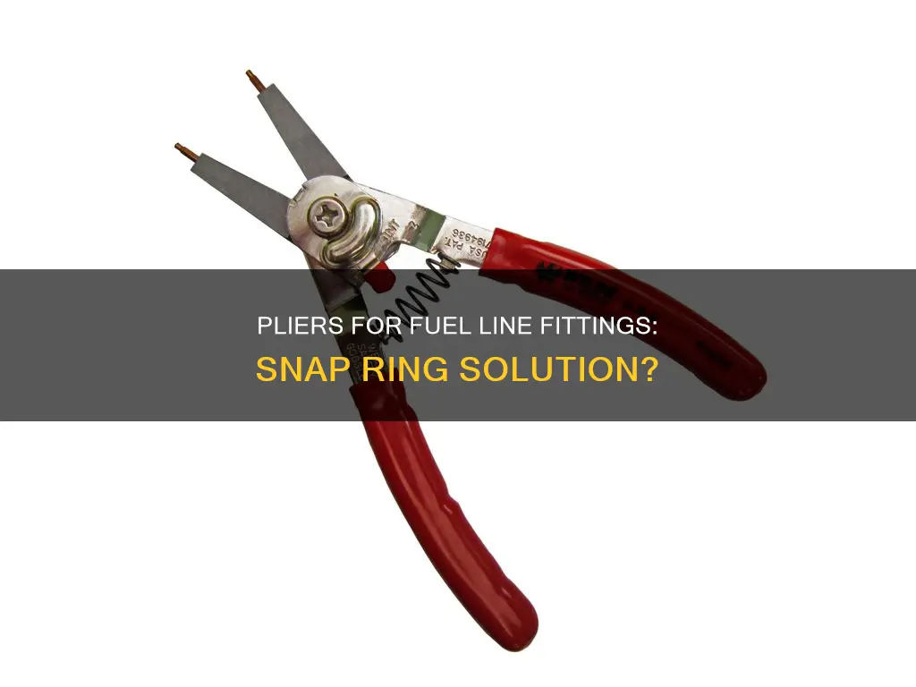 can you use snap ring pliers on fuel line fittings