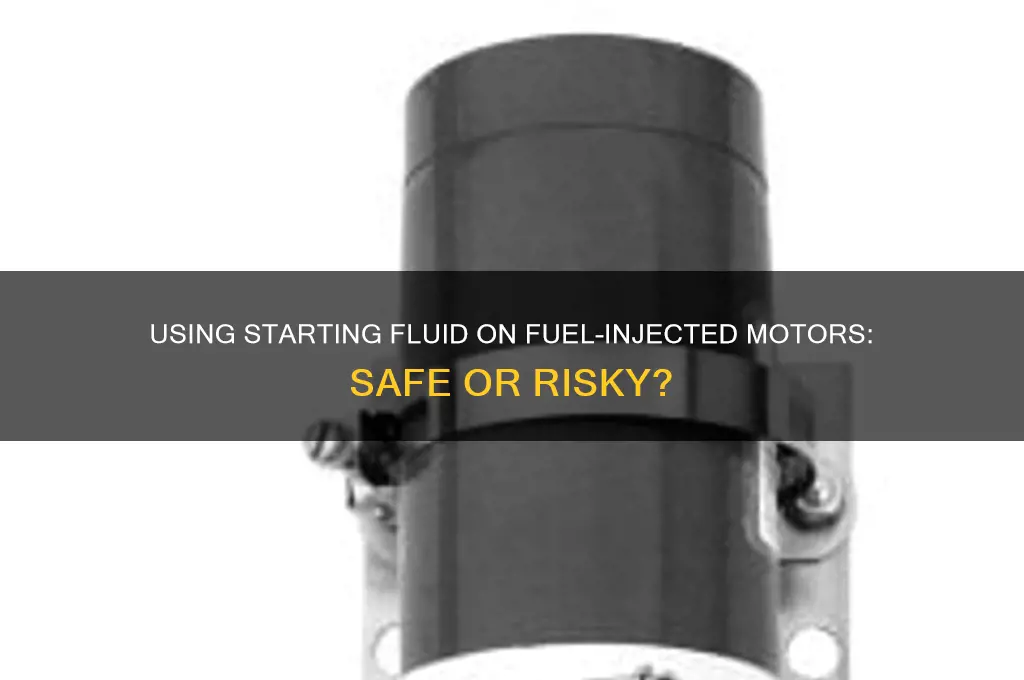 can you use starting fluid on a fuel injected motor