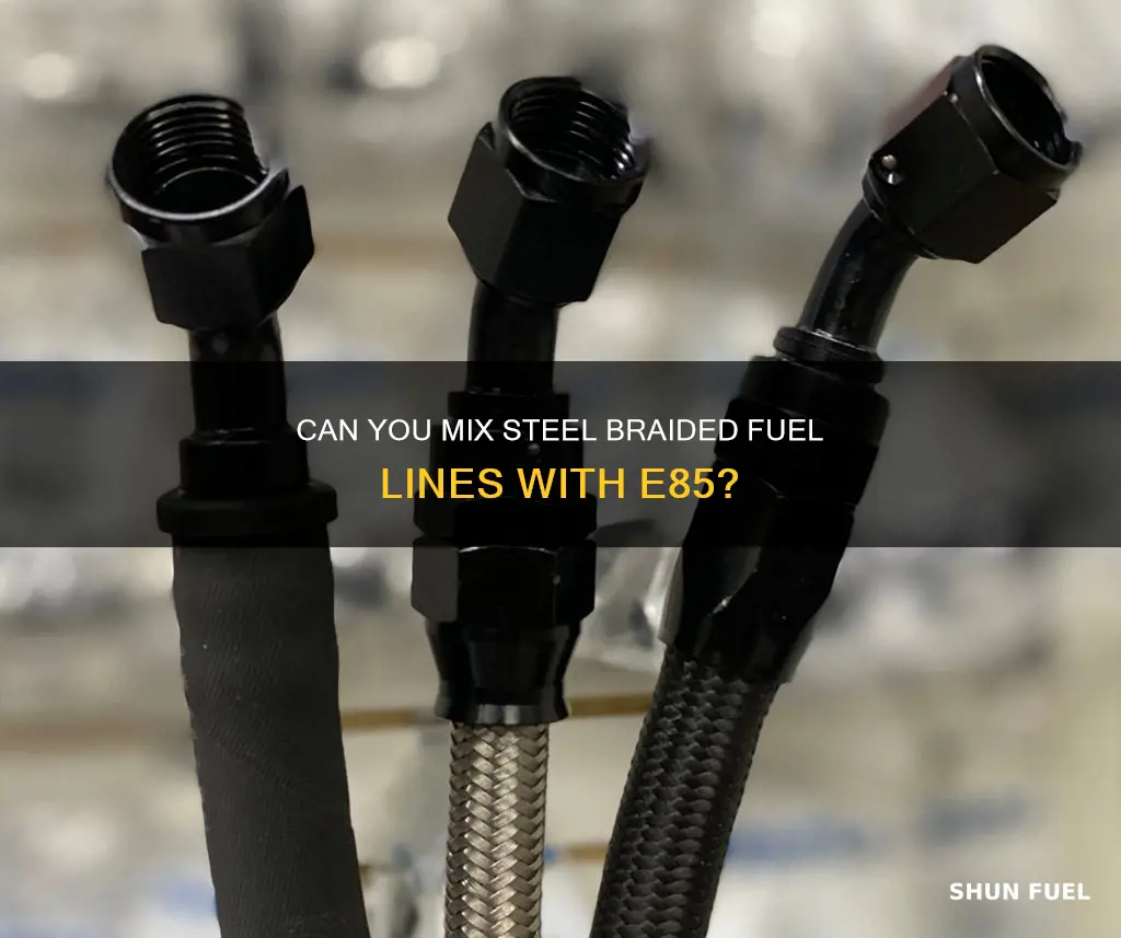 can you use steel braded fuel line with e85