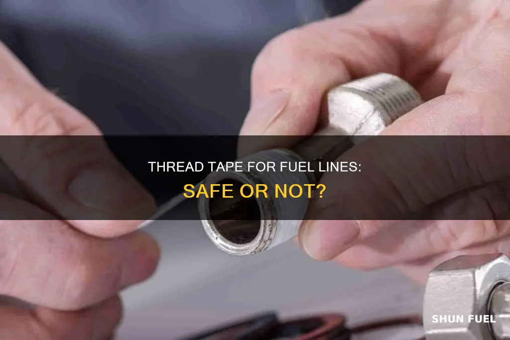 can you use thread tape on fuel lines