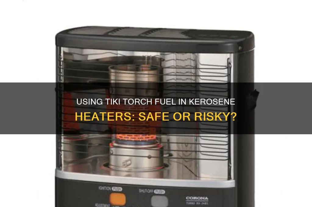 can you use tiki torch fuel in a kerosene heater