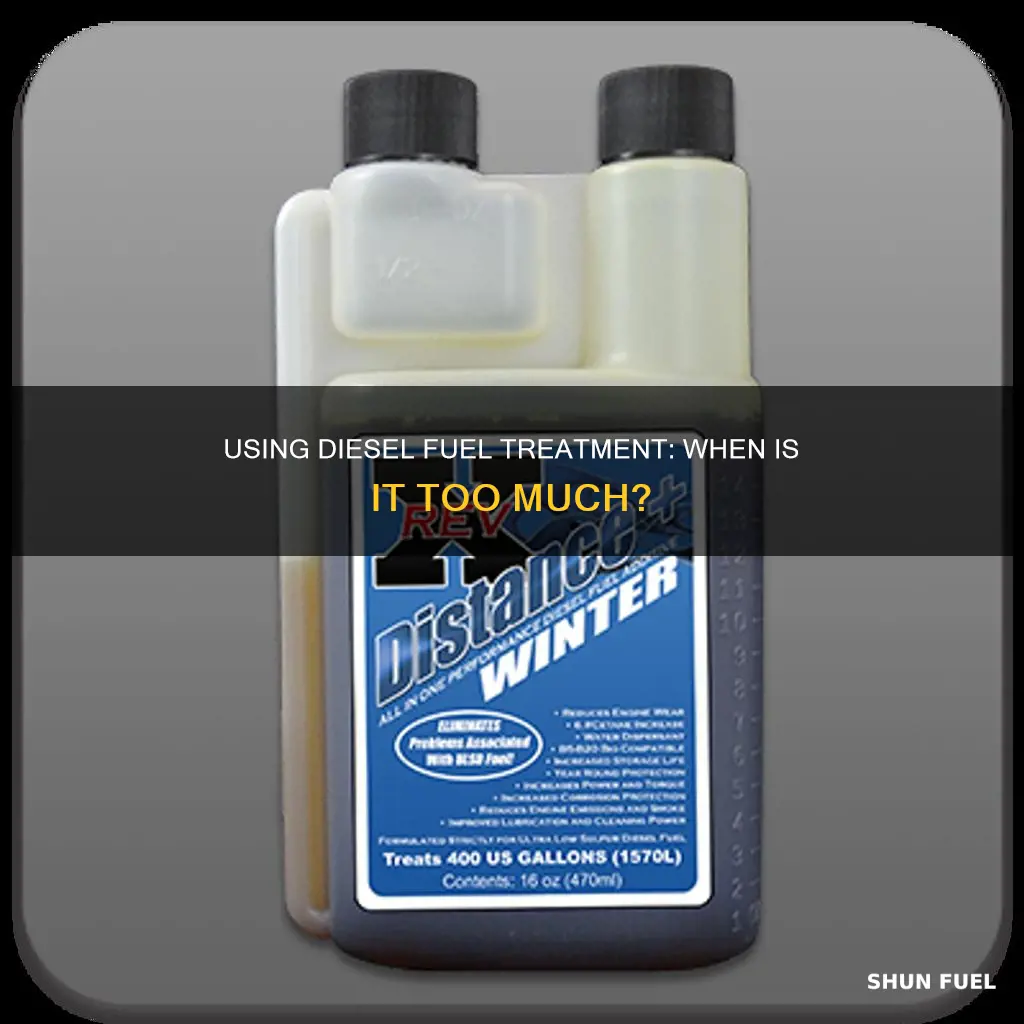 can you use too much diesel fuel treatment