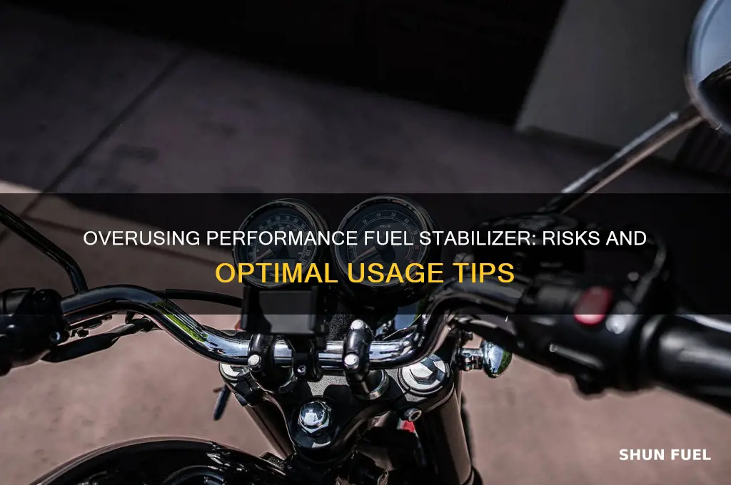 can you use too much performance fuel stabilizer