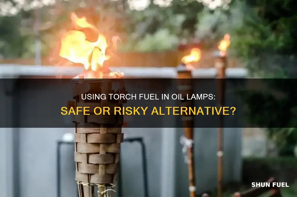 can you use torch fuel in oil lamp
