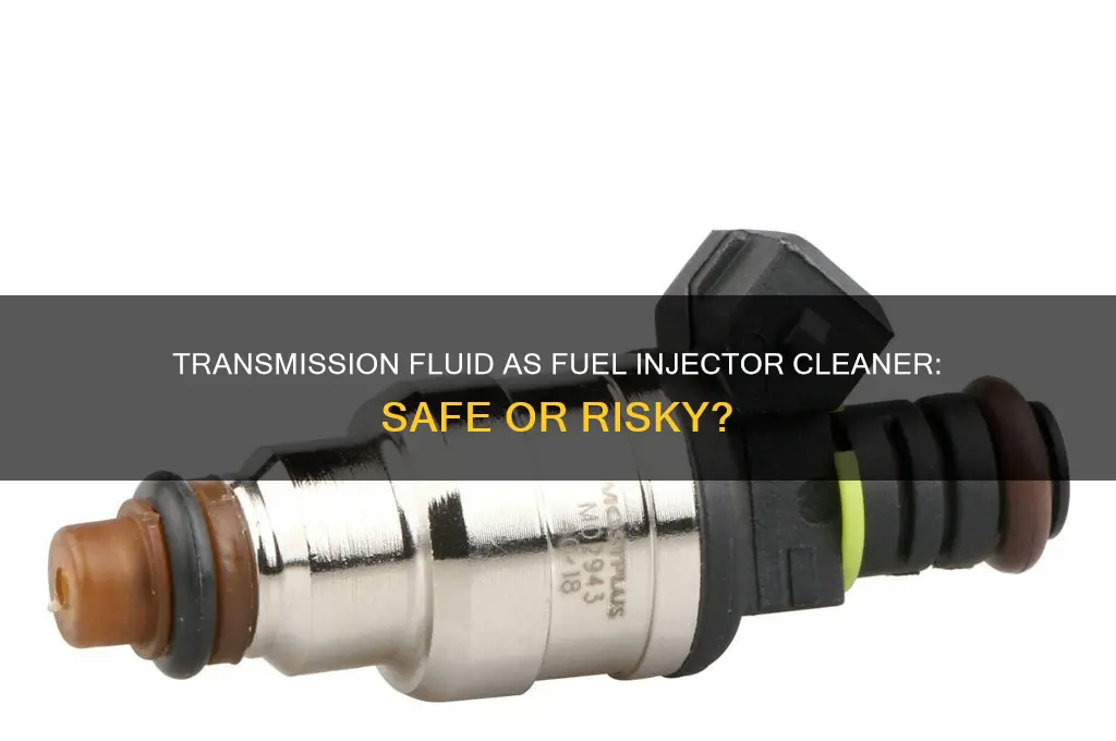 can you use transmission fluid as a fuel injector cleaner