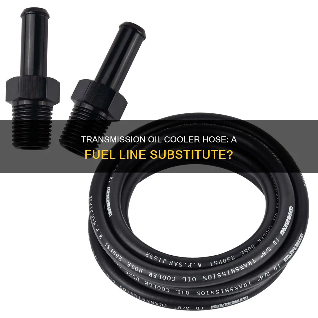 can you use transmission oil cooler hose for fuel line