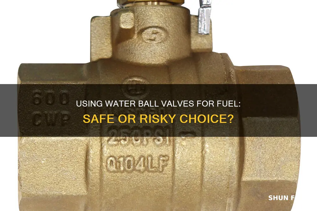 can you use water ball valves for fuel
