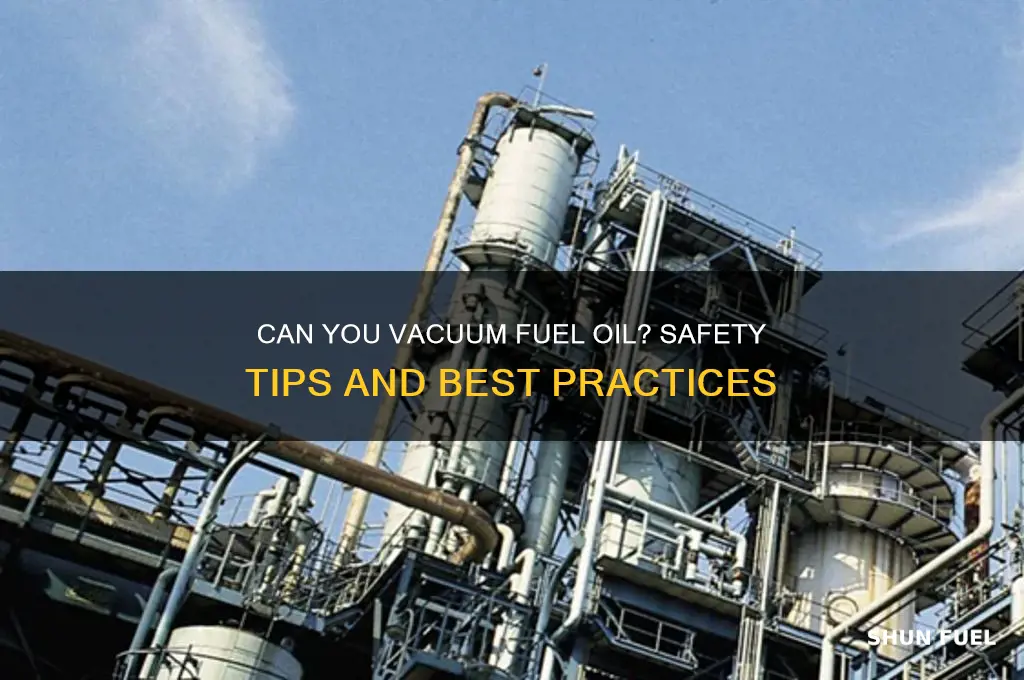 can you vacuum fuel oil