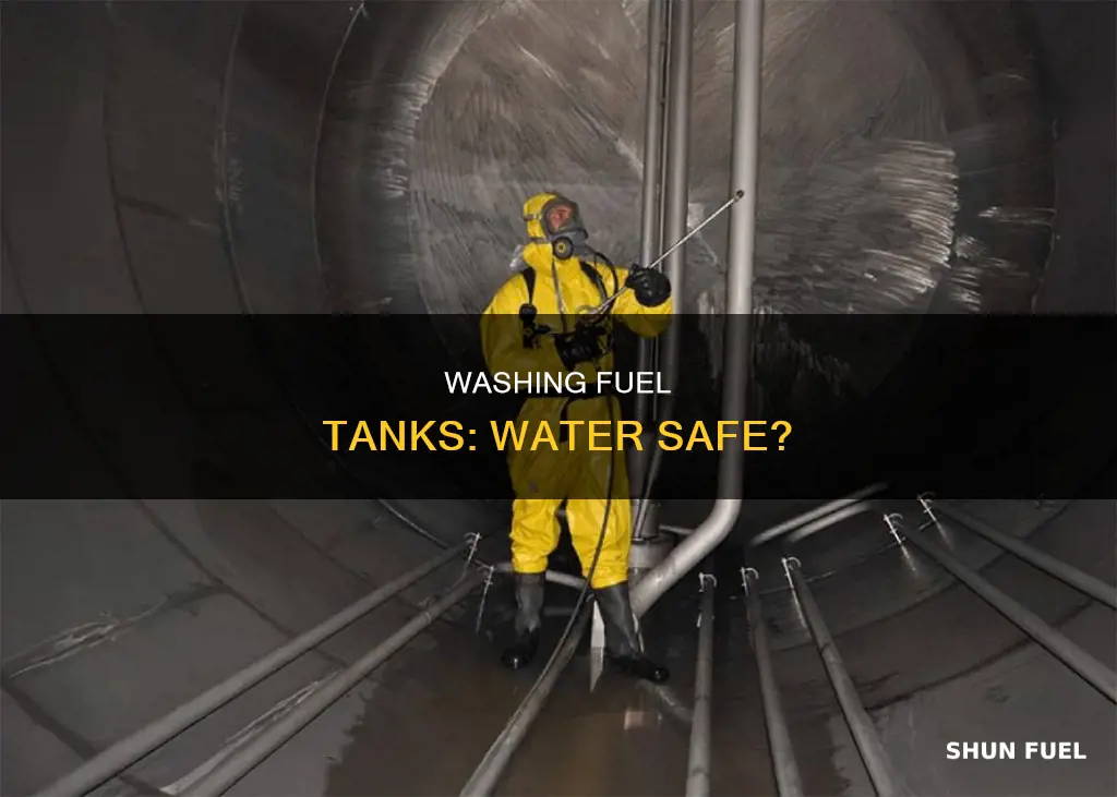 can you wash a fuel tank out with water