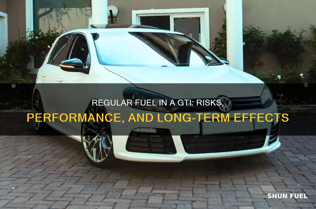 can youput regular fuel in a gti