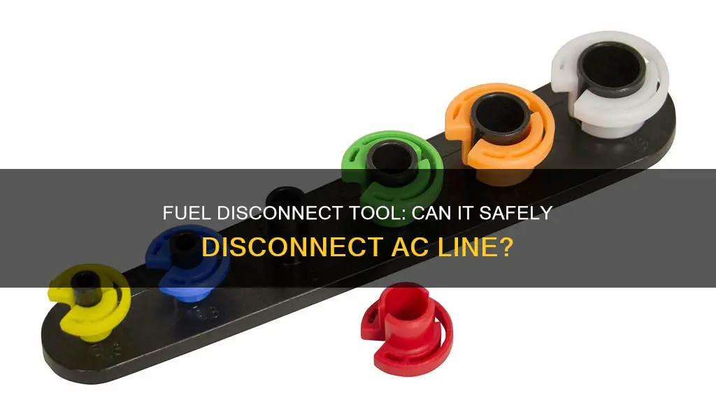 can ypu disconnect ac line with fuel disconnect tool