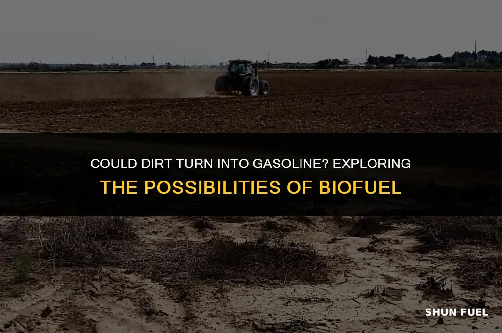 could dirt turn into gasoline