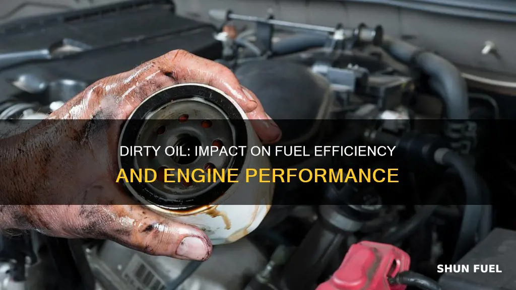 could dirty oil make my car use alot of fuel