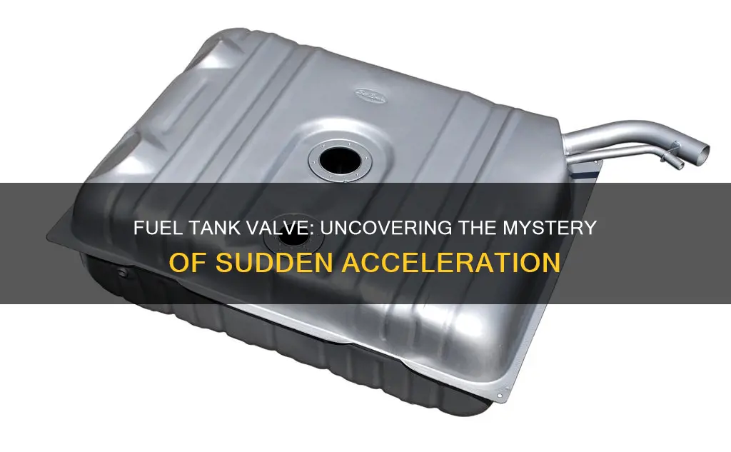 could fuel tank valve cause car to accelerate