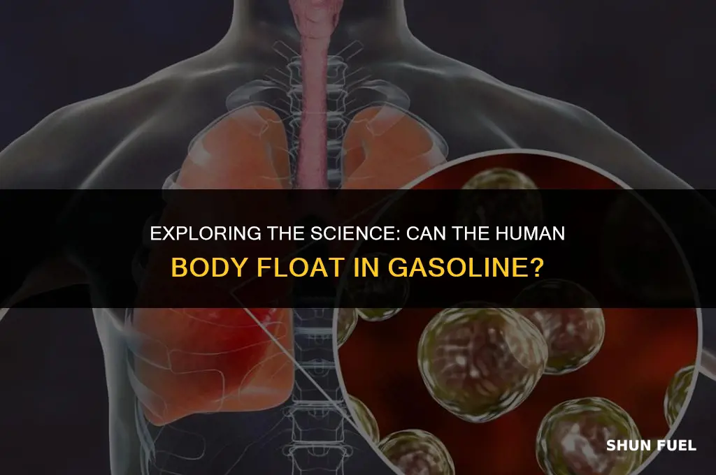 could human body float in gasoline