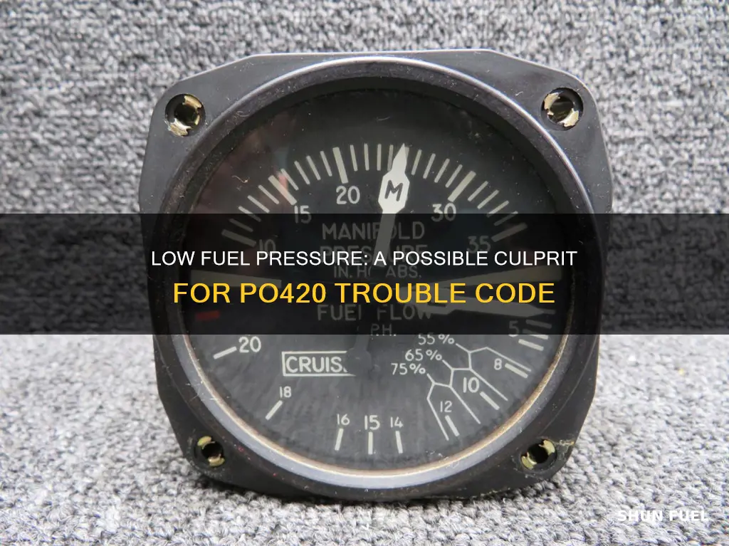 could low fuel pressure casue po420