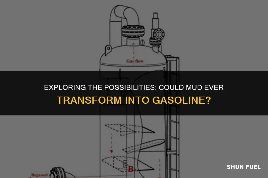 could mud turn into gasoline