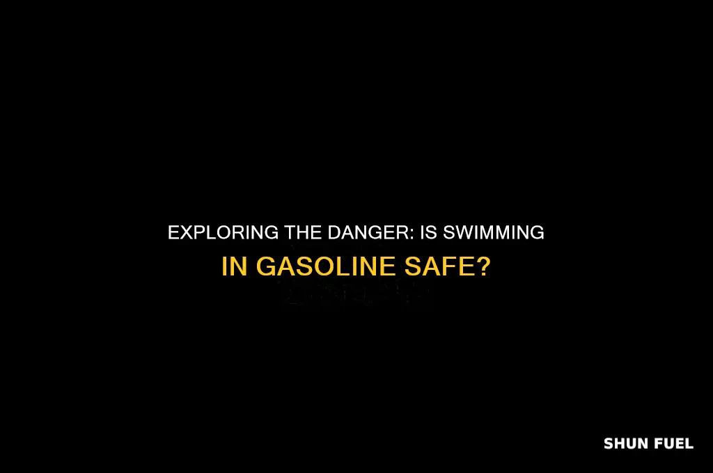could you swim in gasoline