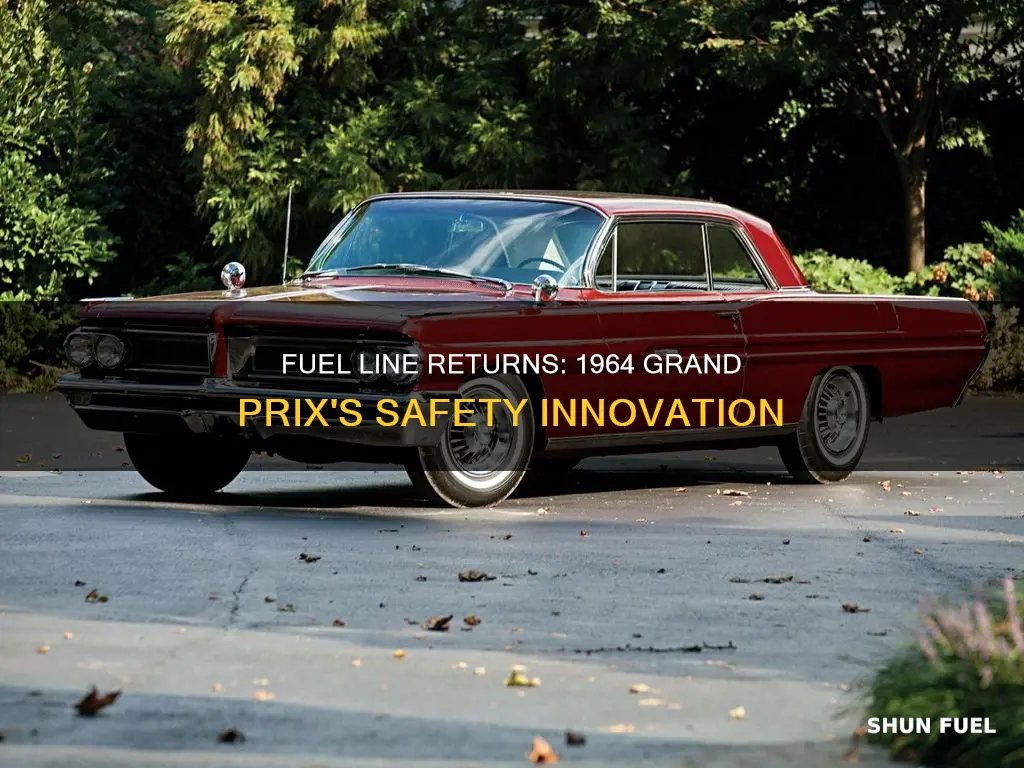 did 1964 grand prix have a return fuel line