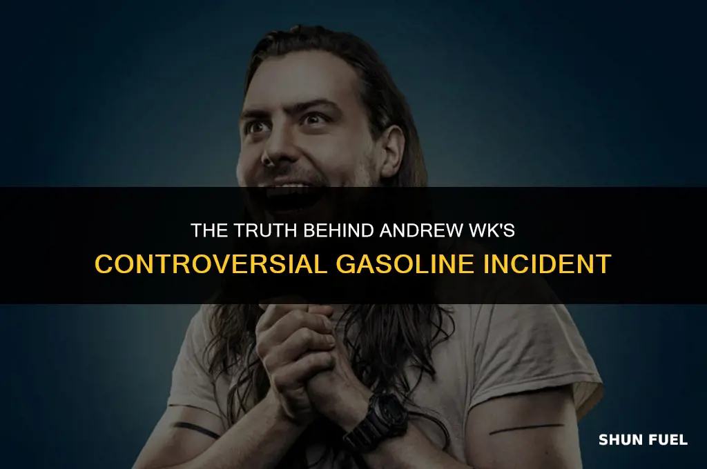 did andrew wk drink gasoline