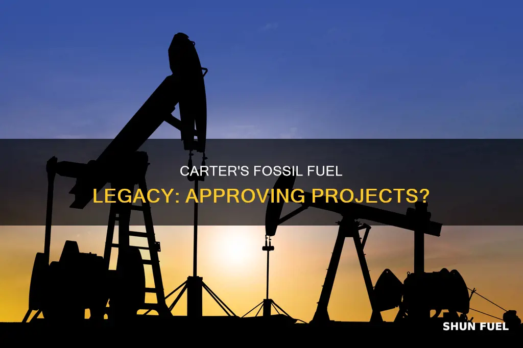 did carter approve fossil fuel projects