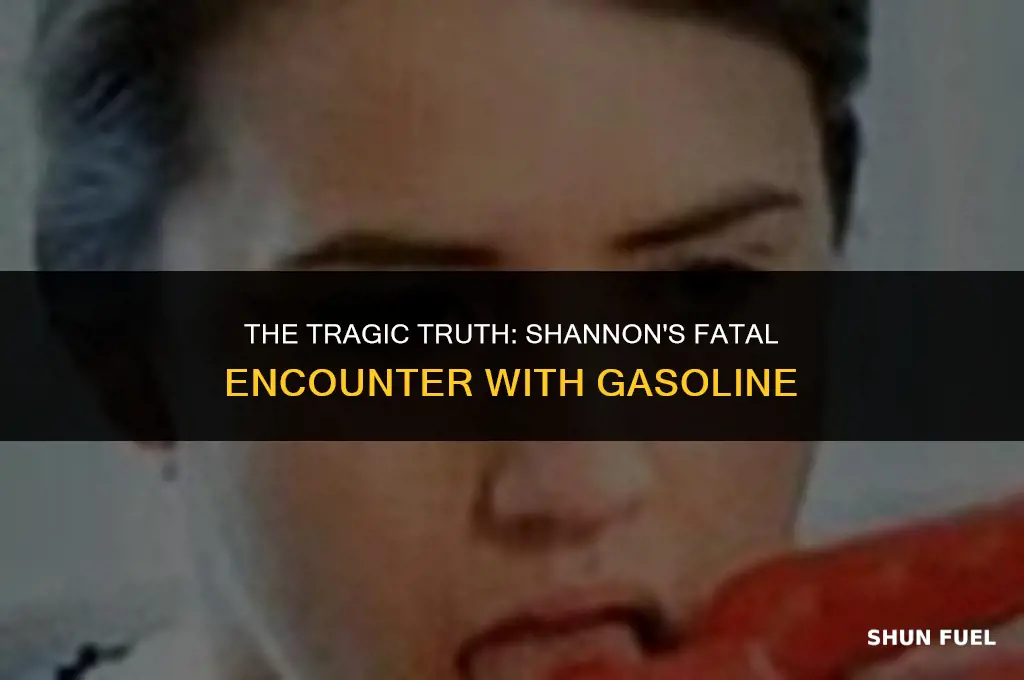 did shannon die from drinking gasoline