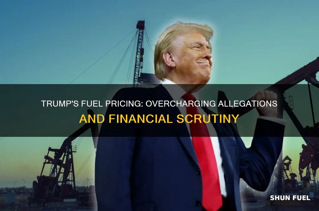 did trump overcharge for fuel