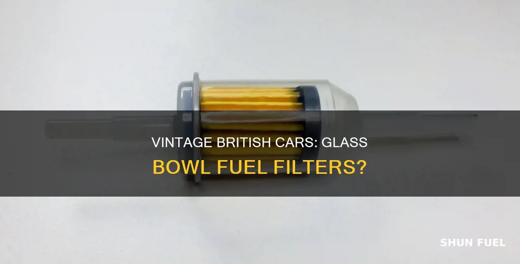 did vintage british cars use glass bowl fuel filters