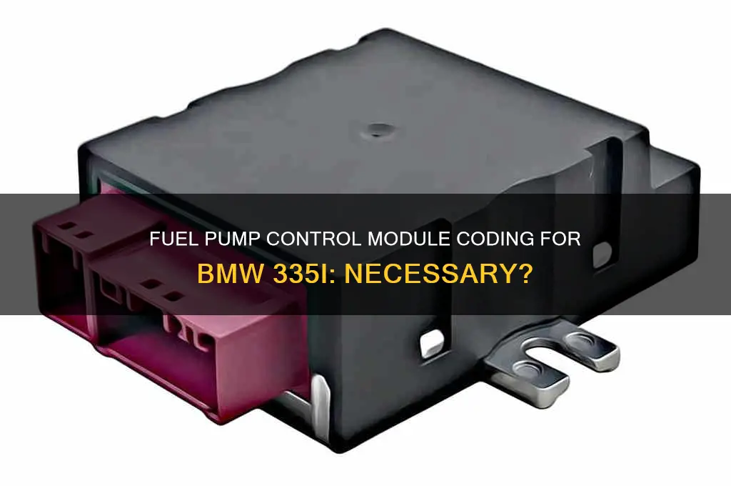 do 335i fuel pump control modules need to be coded