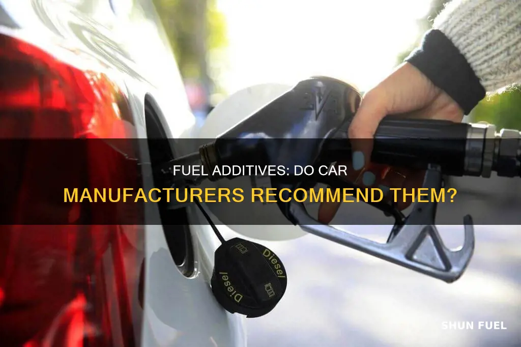 do any car maunfactures recommend fuel additives