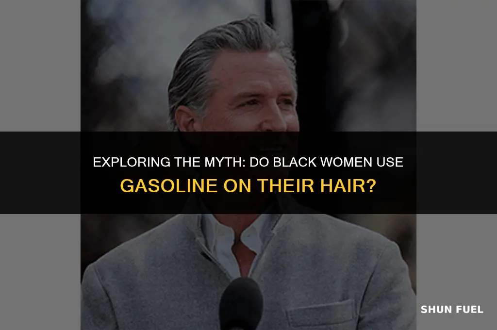 do black women put gasoline on hair