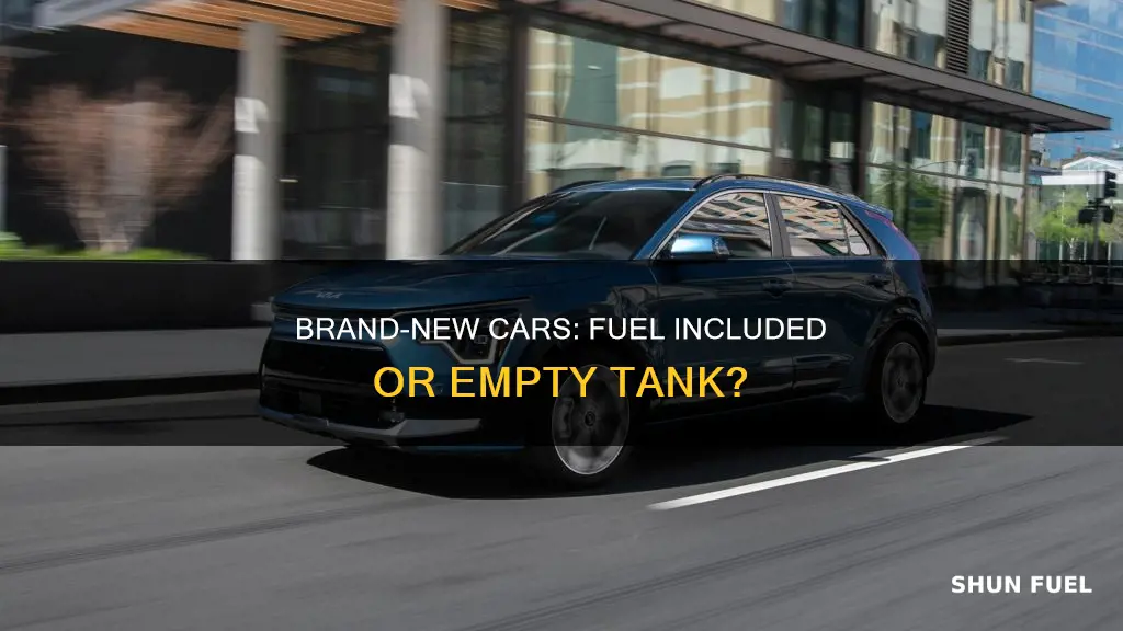 do brand new cars come with fuel