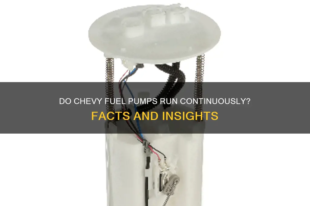 do chevy fuel pumps run continuously