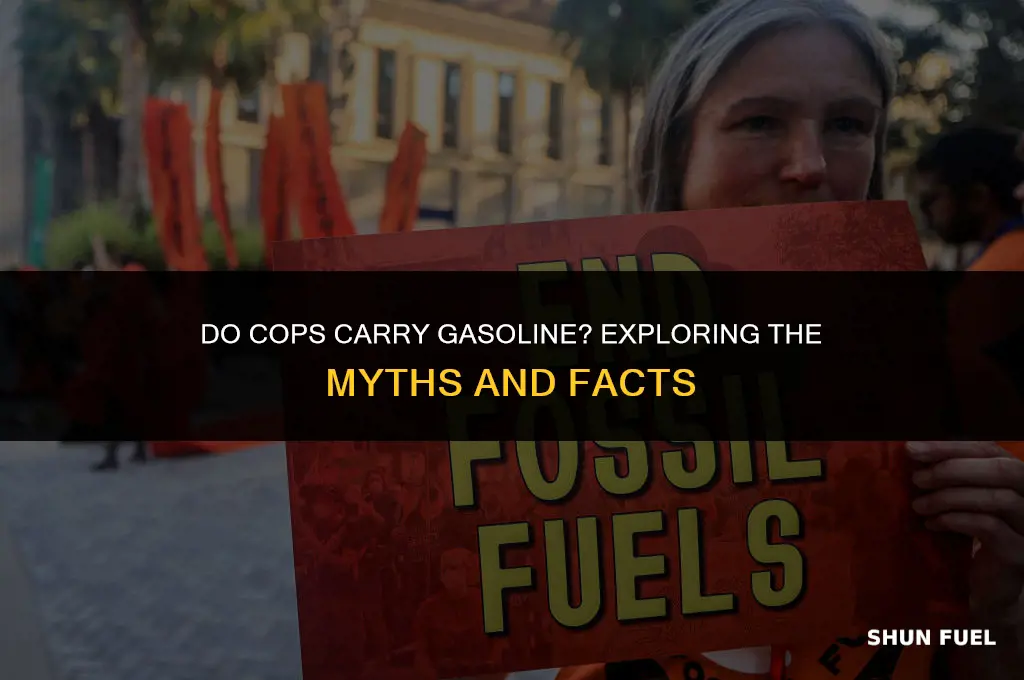 do cops carry gasoline