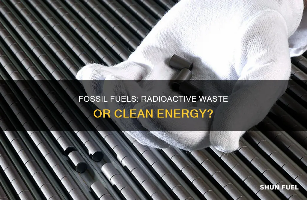 do fossil fuels produce radioactive waste
