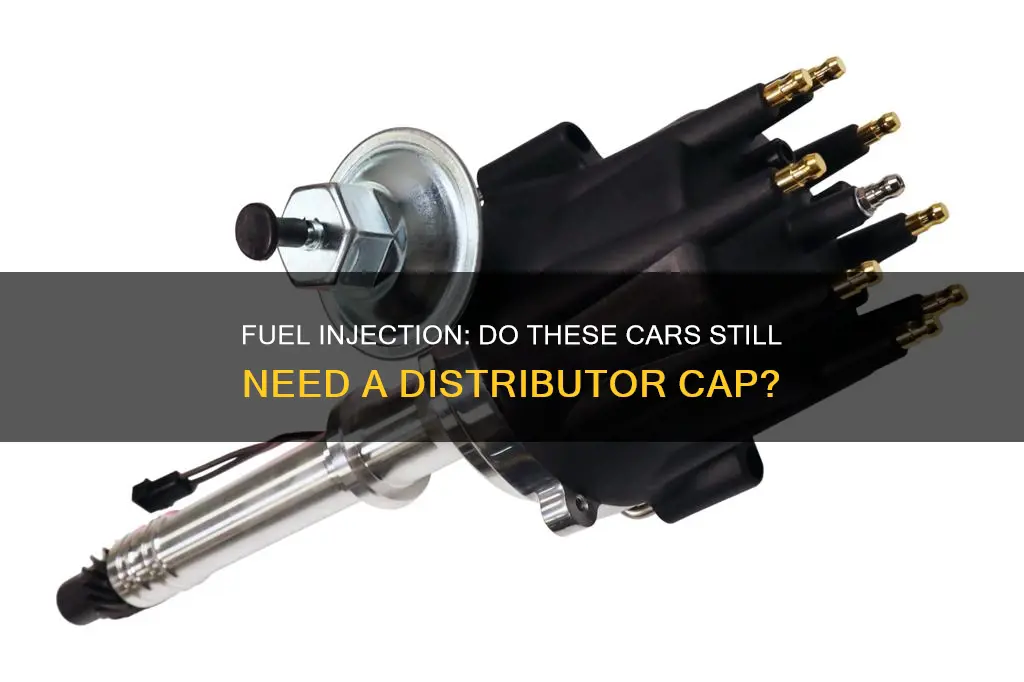 do fuel injection cars have distributor cap