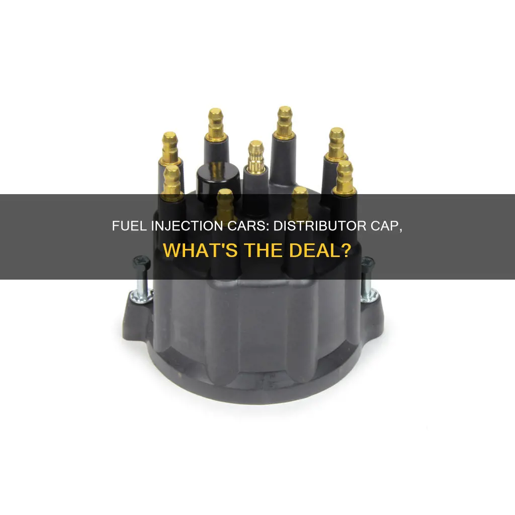 do fuel injection cars have distributor cap