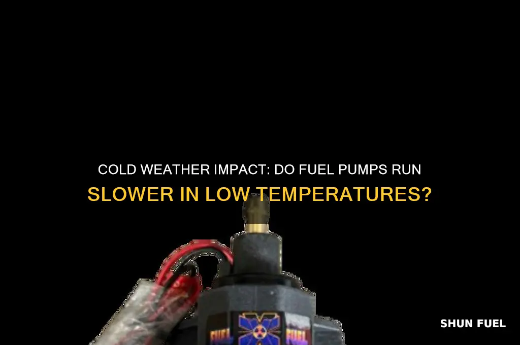 do fuel pumps run slow when its cold