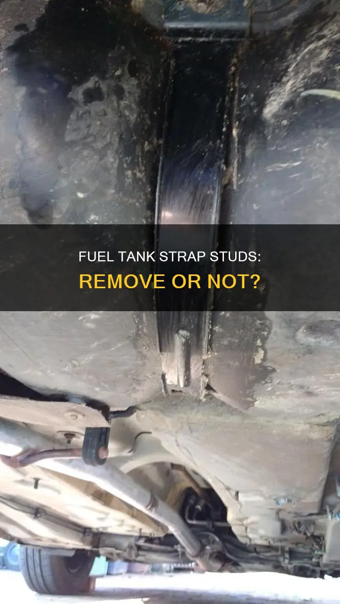 do fuel tank strap studs have to be removed