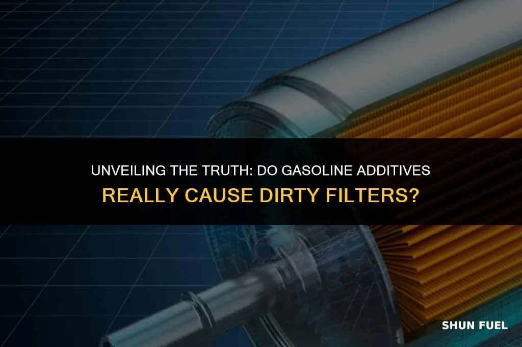 do gasoline additives cause dirty filters