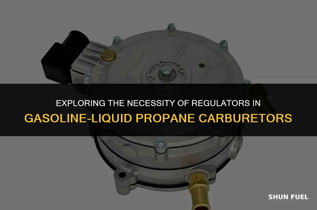 do gasoline liquid propane carburetors need a regulator