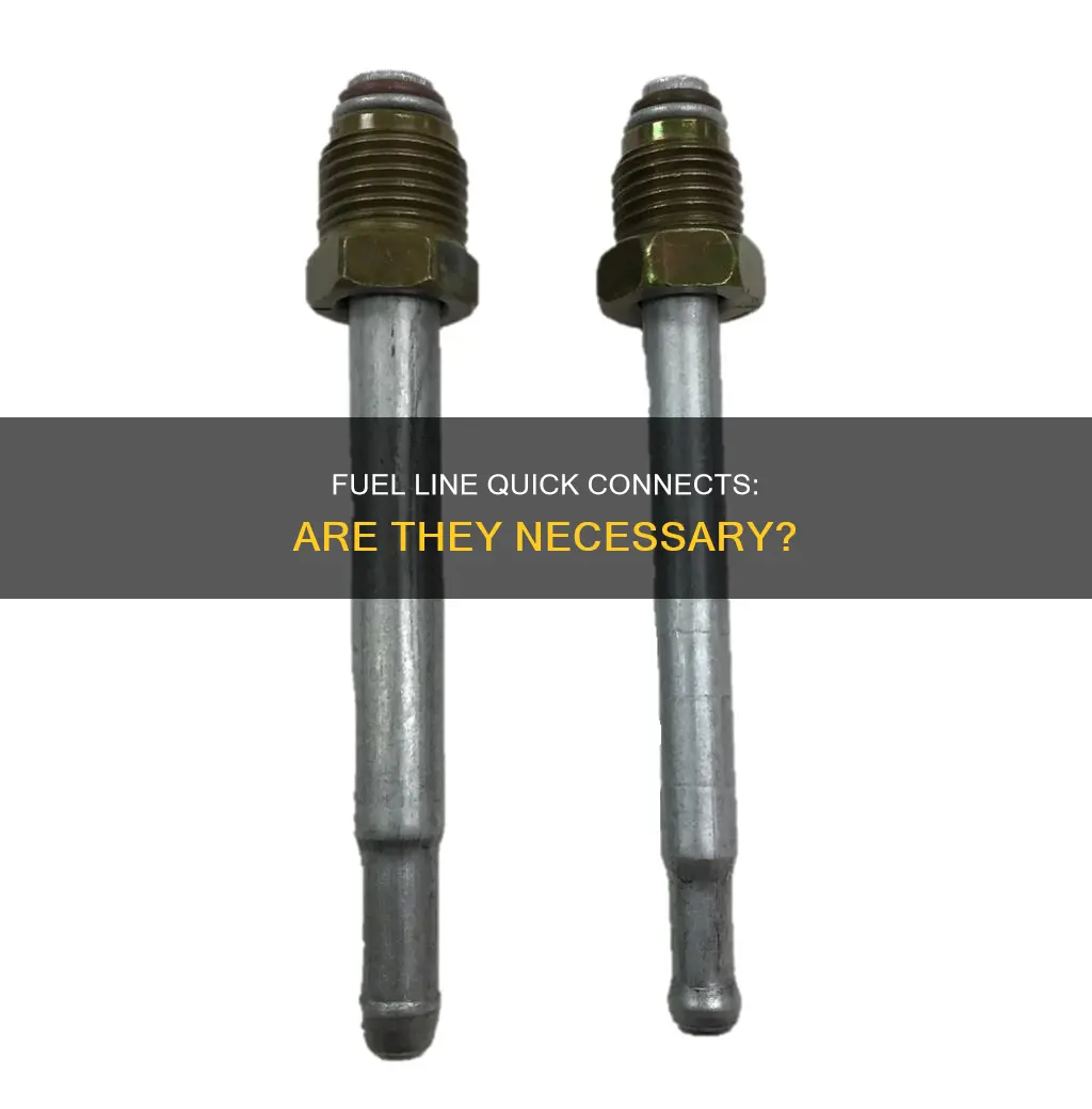 do i have to use fuel line quick connects