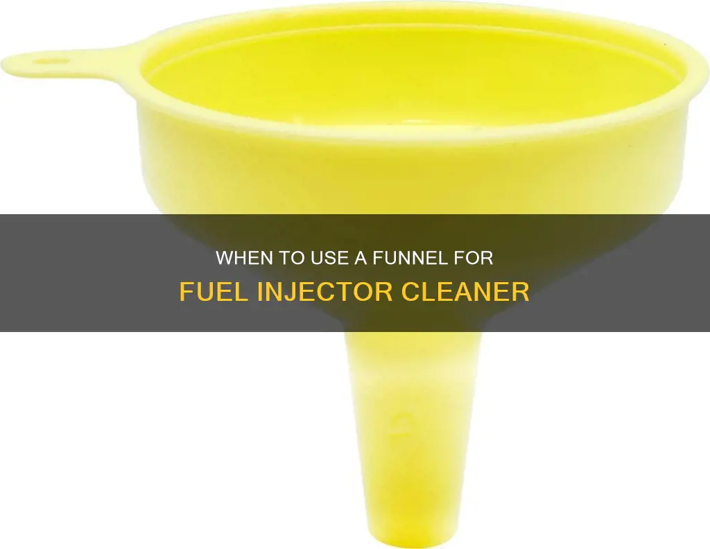 do i need a funnel to add fuel injector cleanor