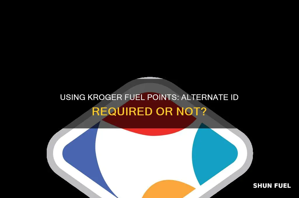 do i need alternate id to use kroger fuel points