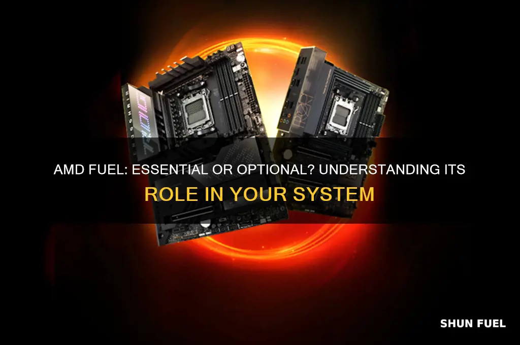 do i need amd fuel
