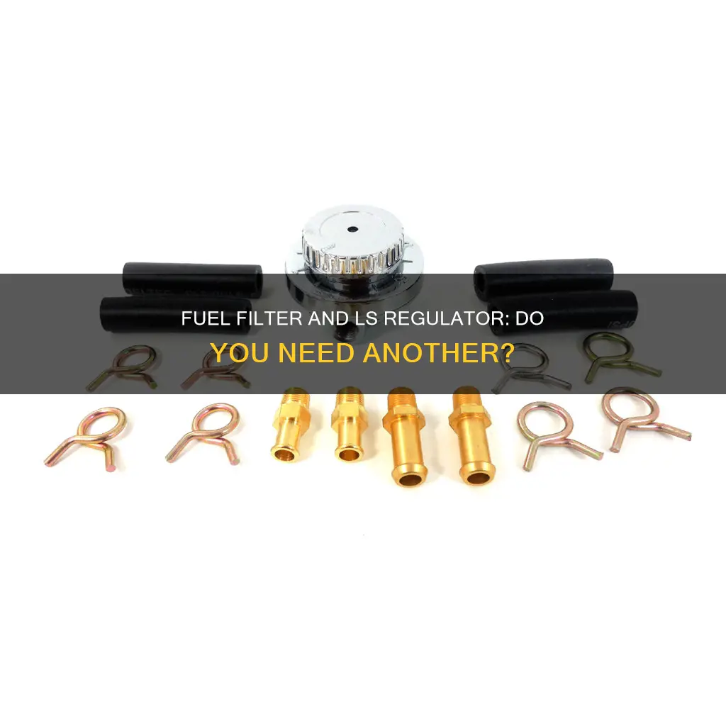 do i need another fuel filter inline with ls regulator